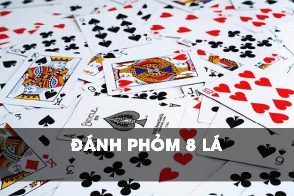 cach-choi-phom-8-la-hieu-qua-nhat-hien-nay-1